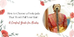 How to Choose a Poola jada That Won’t Pull Your Hair: A Comfort Guide for Brides