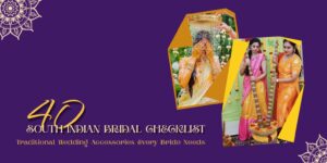 South Indian Bridal Checklist: 30 Traditional Wedding Accessories Every Bride Needs