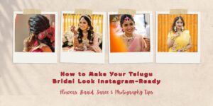 How to Make Your Telugu Bridal Look Instagram-Ready: Flowers, Braid, Saree & Photography Tips